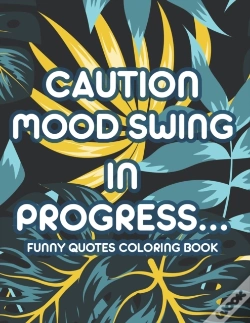 Capa do artigo Caution Mood Swing In Progress... Funny Quotes Coloring Book