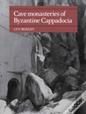 Cave Monasteries Of Byzantine Cappadocia