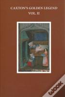 Caxton'S Golden Legend, Vol. Ii