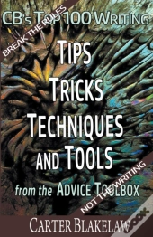 Cb'S Top 100 Writing Tips, Tricks, Techniques And Tools From The Advice Toolbox - Break The Rules, Not The Writing
