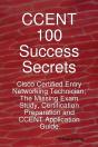 Ccent 100 Success Secrets - Cisco Certified Entry Networking Technician; The Missing Exam Study, Certification Preparation And Ccent Application Guide - Preview