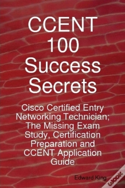 Capa do artigo Ccent 100 Success Secrets - Cisco Certified Entry Networking Technician; The Missing Exam Study, Certification Preparation And Ccent Application Guide