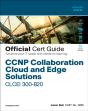 Ccnp Collaboration Cloud And Edge Solutions Clcei 300-820 Official Cert Guide - Preview