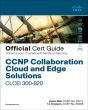 Ccnp Collaboration Cloud And Edge Solutions Clcei 300-820 Official Cert Guide - Preview