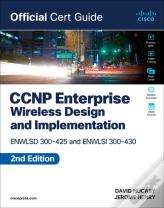 Ccnp Enterprise Wireless Design Enwlsd 300-425 And Implementation Enwlsi 300-430 Official Cert Guide