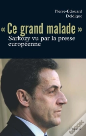 Capa do artigo Ce Grand Malade ; Sarkozy Vu Par La Presse Européenne