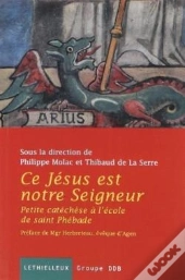 Ce Jésus Est Notre Seigneur ; Petite Catéchèse À L'École De Saint Phébade