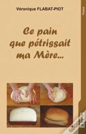 Ce Pain Que Petrissait Ma Mere