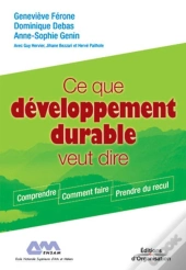 Ce Que Développement Durable Veut Dire : Comprendre - Comment Faire - Prendre Du Recul - Coll. Regards Croisés