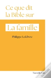 Ce Que Dit La Bible Sur... : La Famille