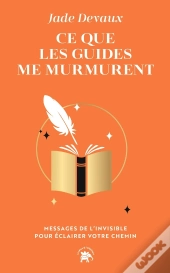 Ce Que Les Guides Me Murmurent : Messages De L'Invisible Pour Éclairer Votre Chemin