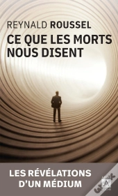 Ce Que Les Morts Nous Disent ; Les Révélations D'Un Médium