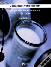 Ce Que Nous Devons Savoir Sur... Le Lait