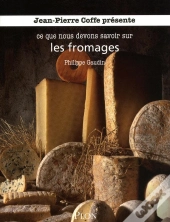 Ce Que Nous Devons Savoir Sur Les Fromages