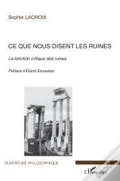 Ce Que Nous Disent Les Ruines ; La Fonction Critique Des Ruines