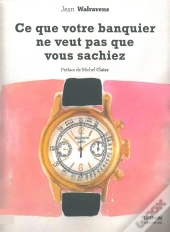 Ce Que Votre Banquier Ne Veut Pas Que Vous Sachiez