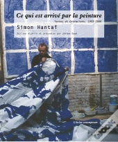 Ce Qui Est Arrivé Par La Peinture : Textes Et Entretiens, 1953-2006
