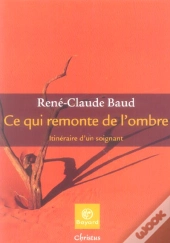 Ce Qui Remonte De L'Ombre ; Itineraire D'Un Soignant