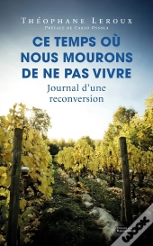 Ce Temps Où Nous Mourons De Ne Pas Vivre : Journal D'Une Reconversion