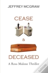 Cease & Deceased: A Ross Malone Thriller