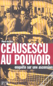 Ceausescu Au Pouvoir ; Enquete Sur Une Ascension