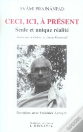 Ceci, Ici, À Présent ; Seule Et Unique Réalité