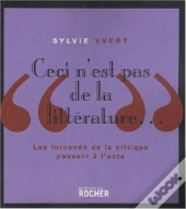Ceci N'Est Pas De La Littérature... Les Forcenés De La Critique Passent À L'Acte