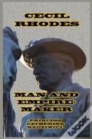 Cecil Rhodes Man And Empire-Maker