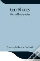 Cecil Rhodes; Man And Empire-Maker