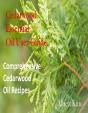 Cedarwood Essential Oil User Guide: Comprehensive Cedarwood Oil Recipes - Preview