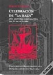 Celebracion De La Raza. Una Historia Comparativa Del 12 De Octubre 