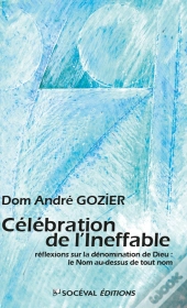 Célébration De L'Ineffable : Réflexions Sur La Dénomination De Dieu : Le Nom Au-Dessus De Tout Nom