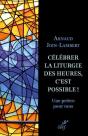 Célébrer La Liturgie Des Heures, C'Est Possible ! Une Prière Pour Tous - Preview