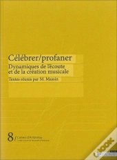 Celebrer-Profaner : Dynamiques De L Ecoute Et De La Creation Musicale
