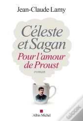 Céleste Et Sagan ; Pour L'Amour De Proust
