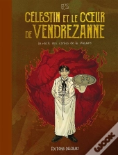Célestin Et Le Coeur De Vendrezanne : Un Récit Des Contes De La Pieuvre