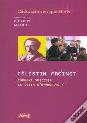 Celestin Freinet ; Comment Susciter Le Desir D'Apprendre