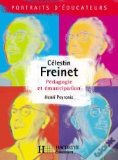 Célestin Freinet - Pédagogie Et Émancipation : Pédagogie Et Emancipation