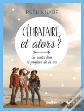 Célibataire Et Alors? Se Sentir Bien Et Profiter De La Vie