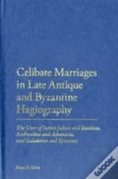 Celibate Marriages In Late Antique And Byzantine Hagiography