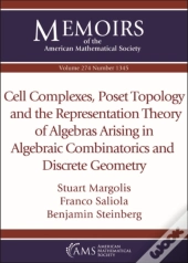 Cell Complexes, Poset Topology And The Representation Theory Of Algebras Arising In Algebraic Combinatorics And Discrete Geometry