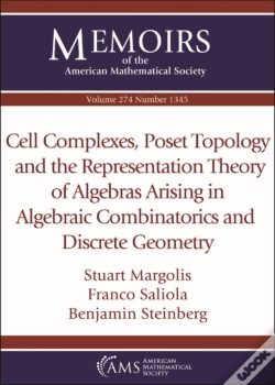 Capa do artigo Cell Complexes, Poset Topology And The Representation Theory Of Algebras Arising In Algebraic Combinatorics And Discrete Geometry