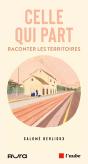 Celle Qui Part : Raconter Les Territoires - Preview