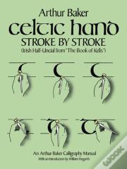 Celtic Hand Stroke By Stroke (Irish Half-Uncial From "The Book Of Kells")