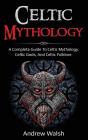 Celtic Mythology: A Complete Guide To Ce - Preview