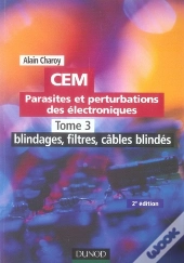 Cem ; Parasites Et Perturbations Des Electroniques T.3 ; Blindages, Filtres, Cables Blindés