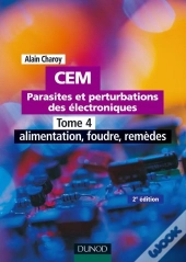 Cem : Parasites Et Perturbations Des Électroniques Tome 4 : Alimentation, Foudre, Remèdes (2e Édition)