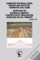 Cemented Material Dams: Design And Practice. Cemented Soil Dams / Barrages En Materiau Cimente: Conception Et Realisation. Barrages En Sol Cimente