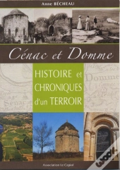Cénac Et Domme ; Histoire Et Chroniques D'Un Terroir