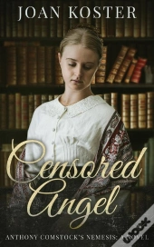 Censored Angel: Anthony Comstock'S Nemesis